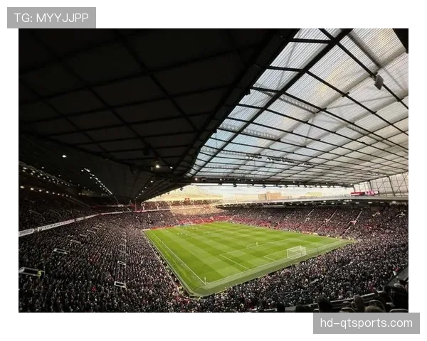 老特拉福德球场北看台改建工程获批,将于今夏动工 老特拉福德球场北看台改建工程获批,将于今夏动工